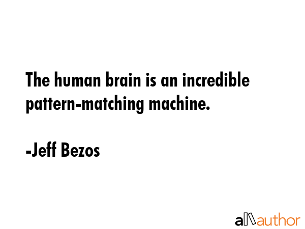 The human brain is an incredible pattern-matching machine. - Jeff Bezos Quote GIF