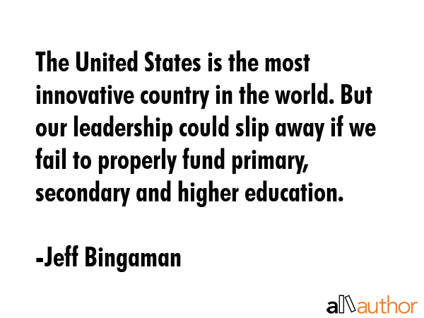 The United States is the most innovative country in the world. But our leadership could slip away... - Jeff Bingaman Quote GIF
