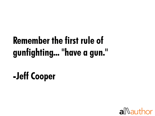 Remember the first rule of gunfighting... \"have a gun.\" - Jeff Cooper Quote GIF