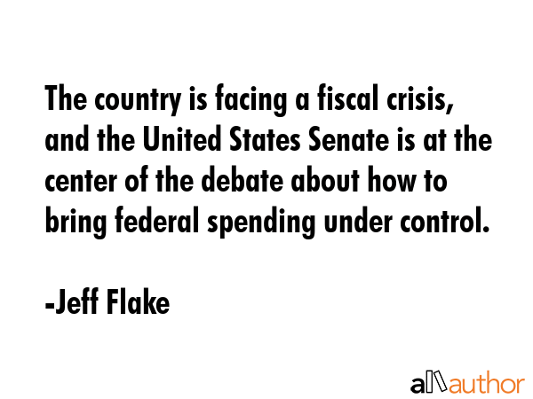 The country is facing a fiscal crisis, and the United States Senate is at the center of the debate... - Jeff Flake Quote GIF