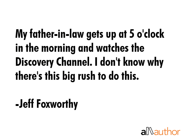My father-in-law gets up at 5 o\