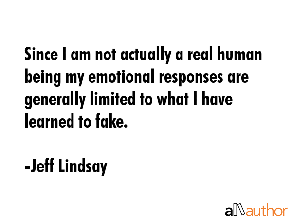 Since I am not actually a real human being my emotional responses are generally limited to what I... - Jeff Lindsay Quote GIF