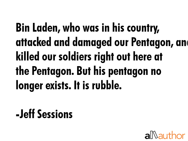 Bin Laden, who was in his country, attacked and damaged our Pentagon, and killed our soldiers right... - Jeff Sessions Quote GIF