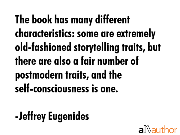 The book has many different characteristics: some are extremely old-fashioned storytelling traits,... - Jeffrey Eugenides Quote GIF