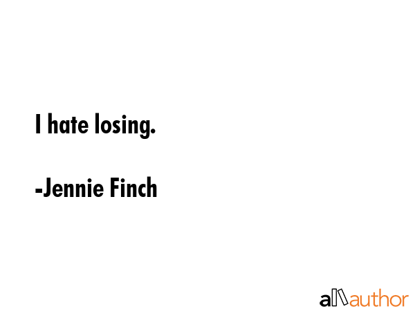 I hate losing. - Jennie Finch Quote GIF