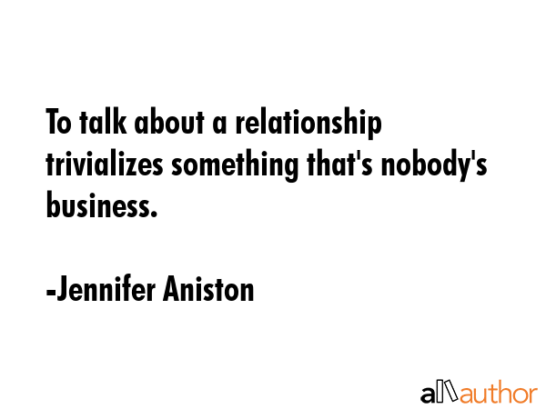 To talk about a relationship trivializes something that\