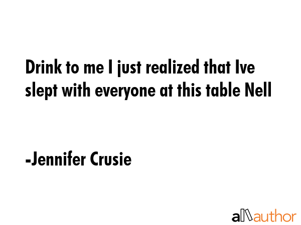 Drink to me I just realized that Ive slept with everyone at this table Nell - Jennifer Crusie Quote GIF