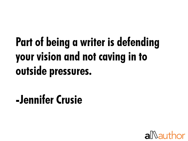 Part of being a writer is defending your vision and not caving in to outside pressures. - Jennifer Crusie Quote GIF