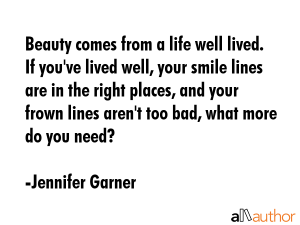 Beauty comes from a life well lived. If you\