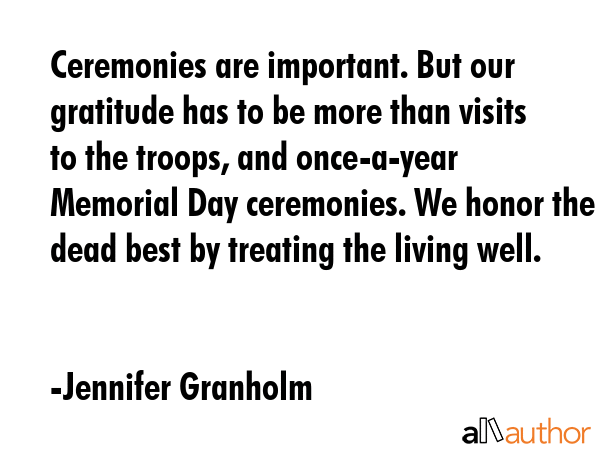 Ceremonies are important. But our gratitude has to be more than visits to the troops, and... - Jennifer Granholm Quote GIF