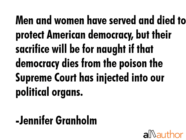Men and women have served and died to protect American democracy, but their sacrifice will be for... - Jennifer Granholm Quote GIF