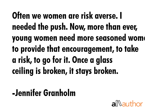 Often we women are risk averse. I needed the push. Now, more than ever, young women need more... - Jennifer Granholm Quote GIF