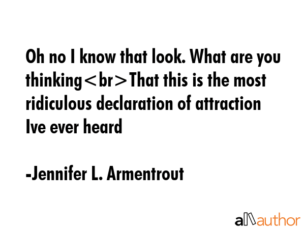 Oh no I know that look. What are you thinkingThat this is the most ridiculous declaration of... - Jennifer L. Armentrout Quote GIF