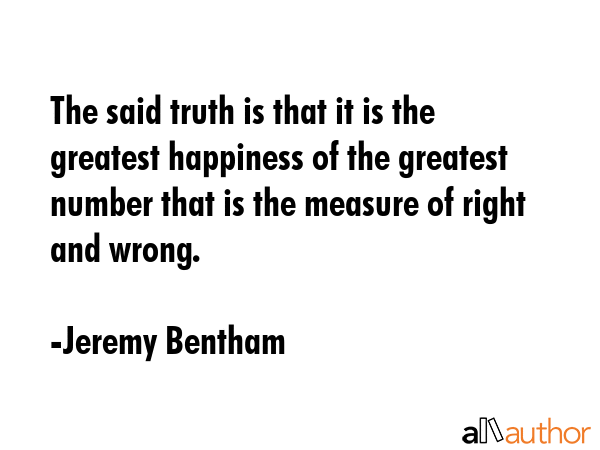 The said truth is that it is the greatest happiness of the greatest number that is the measure of... - Jeremy Bentham Quote GIF