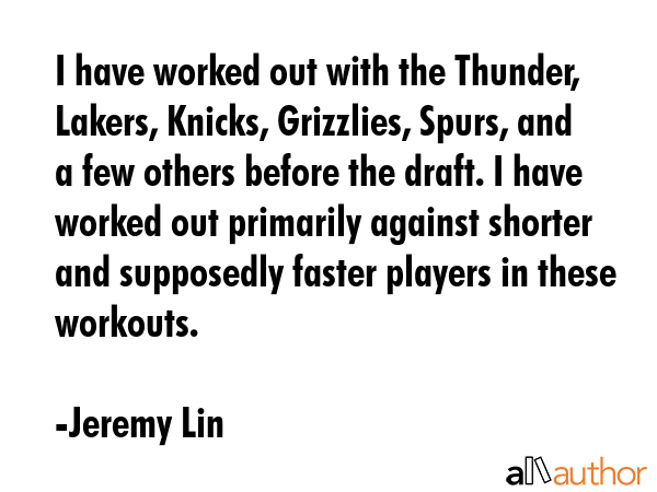 I have worked out with the Thunder, Lakers, Knicks, Grizzlies, Spurs, and a few others before the... - Jeremy Lin Quote GIF