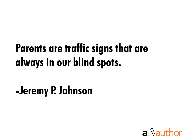 Parents are traffic signs that are always in our blind spots. - Jeremy P. Johnson Quote GIF