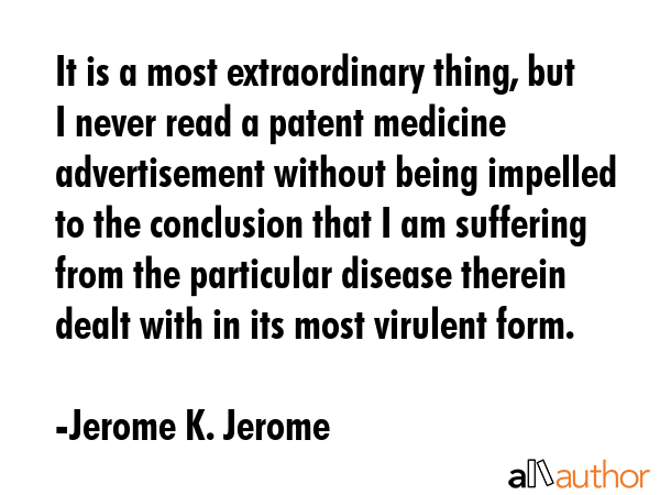 It is a most extraordinary thing, but I never read a patent medicine advertisement without being... - Jerome K. Jerome Quote GIF