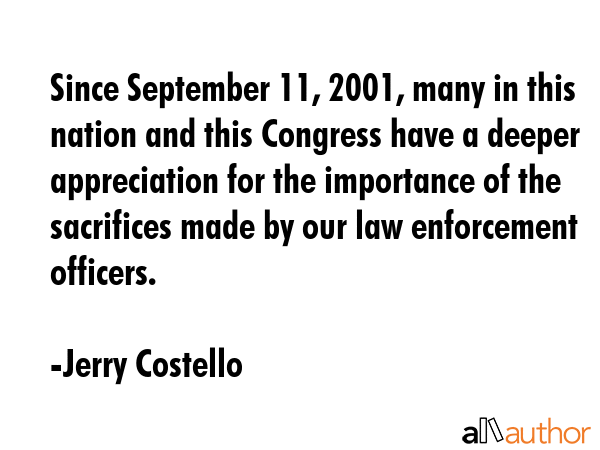 Since September 11, 2001, many in this nation and this Congress have a deeper appreciation for the... - Jerry Costello Quote GIF