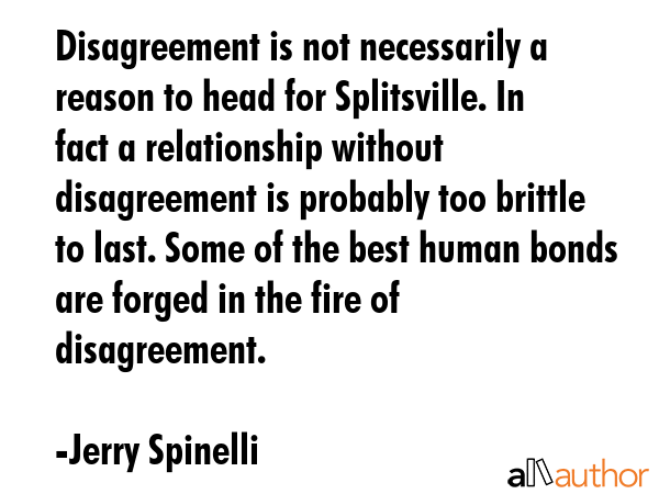 Disagreement is not necessarily a reason to head for Splitsville. In fact a relationship without... - Jerry Spinelli Quote GIF