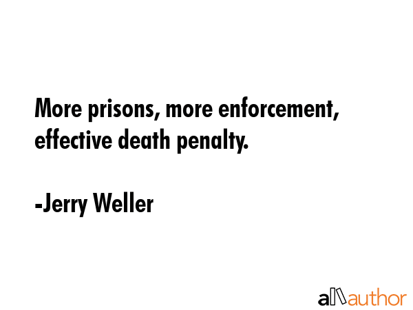 More prisons, more enforcement, effective death penalty. - Jerry Weller Quote GIF