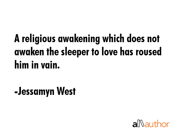 A religious awakening which does not awaken the sleeper to love has roused him in vain. - Jessamyn West Quote GIF