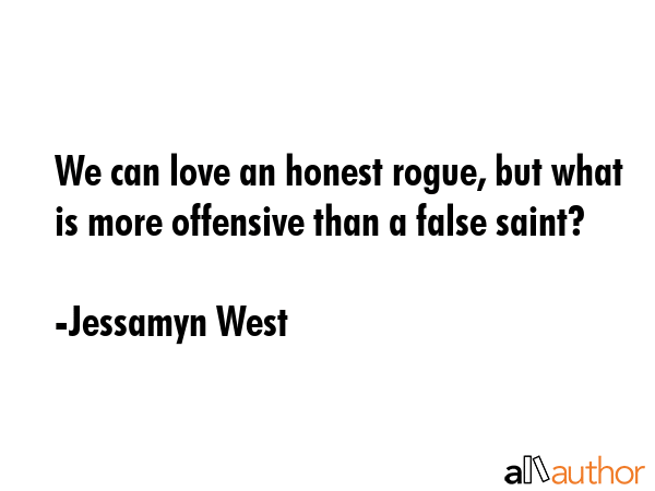 We can love an honest rogue, but what is more offensive than a false saint? - Jessamyn West Quote GIF