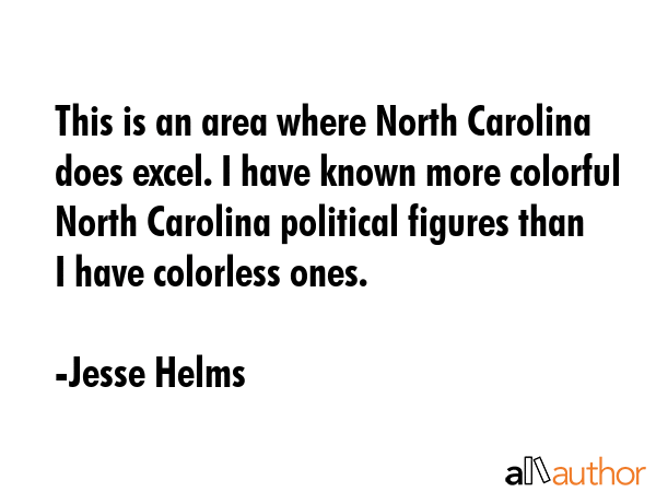 This is an area where North Carolina does excel. I have known more colorful North Carolina... - Jesse Helms Quote GIF