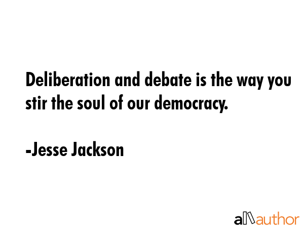Deliberation and debate is the way you stir the soul of our democracy. - Jesse Jackson Quote GIF