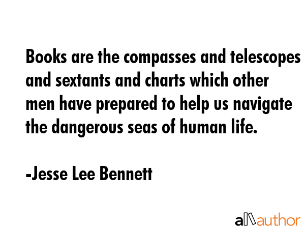 Books are the compasses and telescopes and sextants and charts which other men have prepared to... - Jesse Lee Bennett Quote GIF