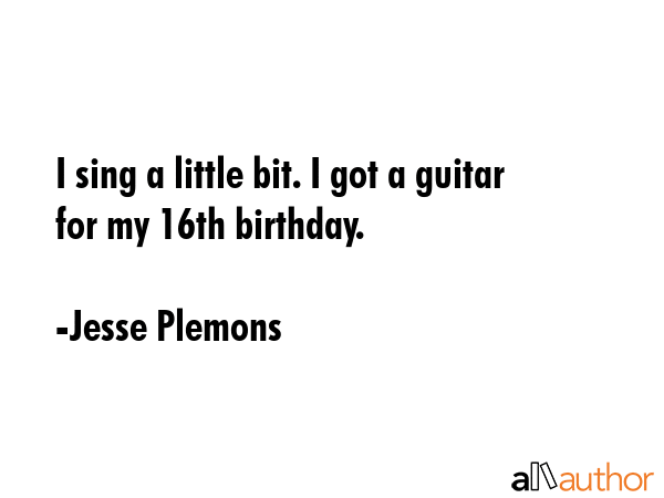 I sing a little bit. I got a guitar for my 16th birthday. - Jesse Plemons Quote GIF
