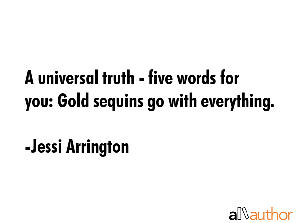 A universal truth - five words for you: Gold sequins go with everything. - Jessi Arrington Quote GIF