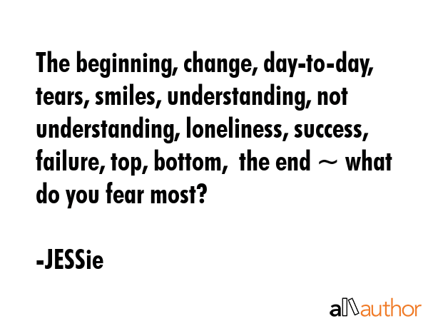 The beginning, change, day-to-day, tears, smiles, understanding, not understanding, loneliness,... - JESSie Quote GIF