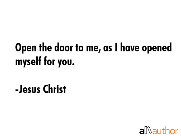 Open the door to me, as I have opened myself for you. - Jesus Christ Quote GIF