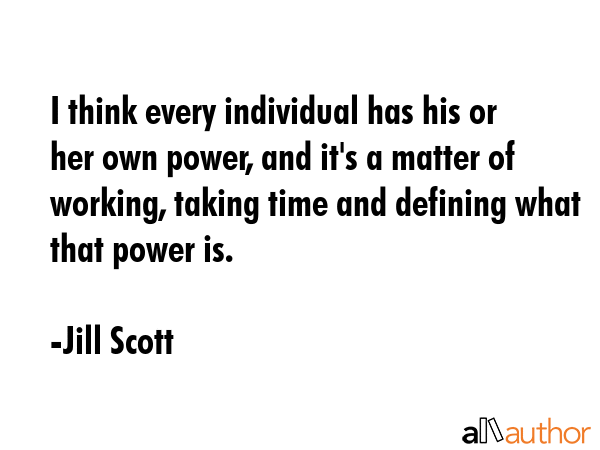 I think every individual has his or her own power, and it\