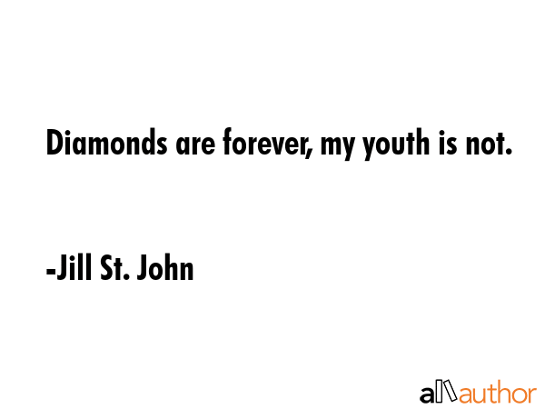 Diamonds are forever, my youth is not. - Jill St. John Quote GIF