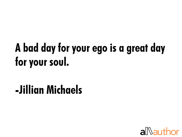 A bad day for your ego is a great day for your soul. - Jillian Michaels Quote GIF