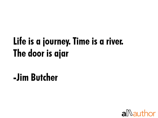 Life is a journey. Time is a river. The door is ajar - Jim Butcher Quote GIF