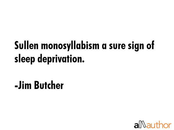Sullen monosyllabism a sure sign of sleep deprivation. - Jim Butcher Quote GIF