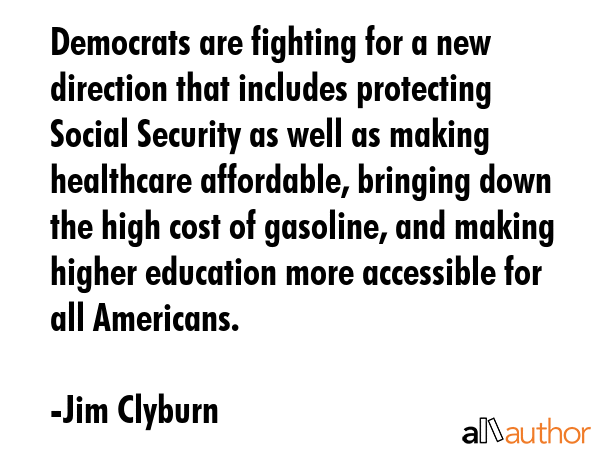 Democrats are fighting for a new direction that includes protecting Social Security as well as... - Jim Clyburn Quote GIF