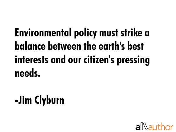 Environmental policy must strike a balance between the earth\