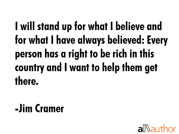 I will stand up for what I believe and for what I have always believed: Every person has a right to... - Jim Cramer Quote GIF