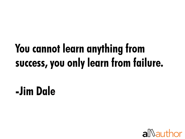 You cannot learn anything from success, you only learn from failure. - Jim Dale Quote GIF