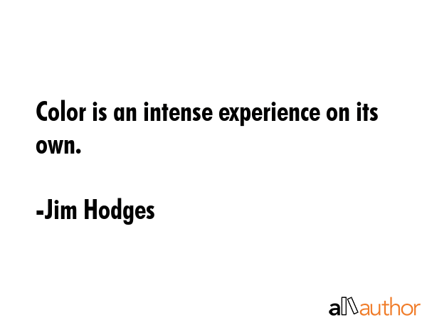 Color is an intense experience on its own. - Jim Hodges Quote GIF