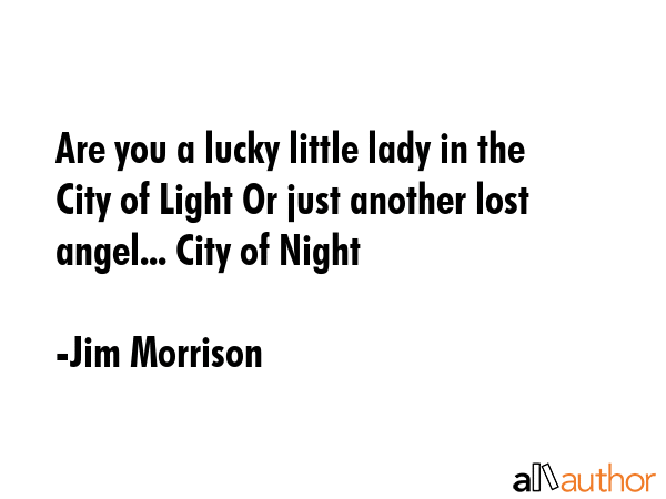 Are you a lucky little lady in the City of Light Or just another lost angel... City of Night - Jim Morrison Quote GIF