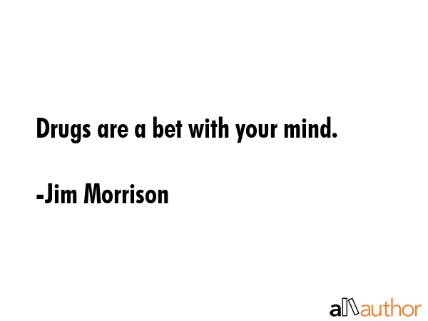 Drugs are a bet with your mind. - Jim Morrison Quote GIF