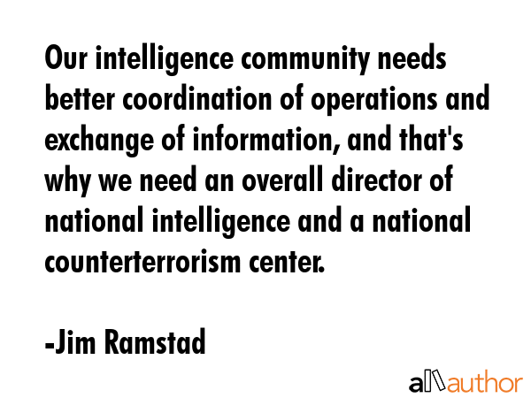 Our intelligence community needs better coordination of operations and exchange of information, and... - Jim Ramstad Quote GIF