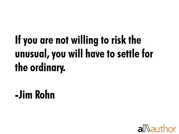 If you are not willing to risk the unusual, you will have to settle for the ordinary. - Jim Rohn Quote GIF