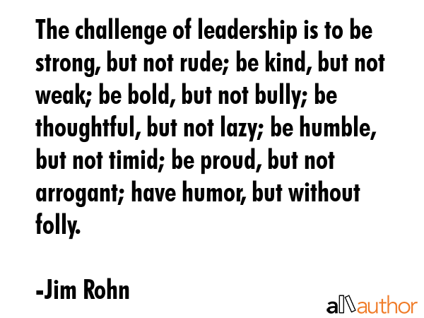 The challenge of leadership is to be strong,... - Quote