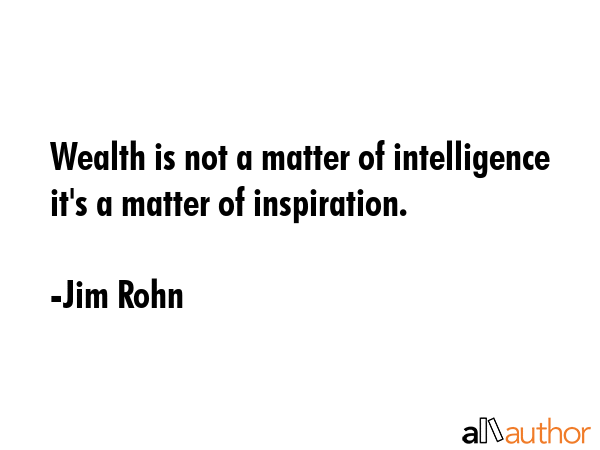 Wealth is not a matter of intelligence it\
