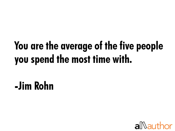 You are the average of the five people you spend the most time with. - Jim Rohn Quote GIF